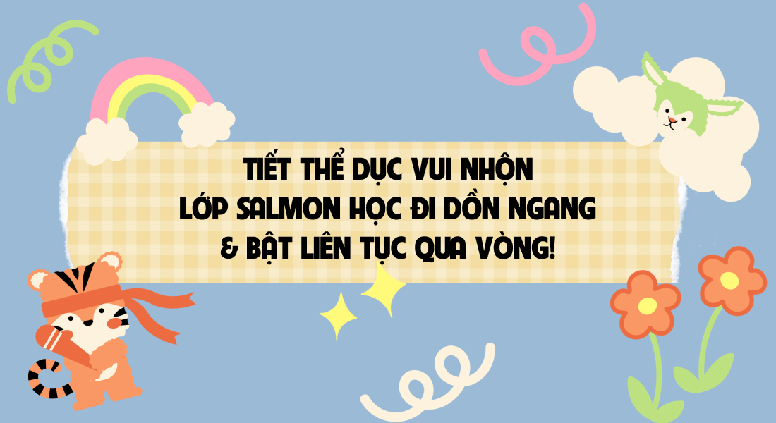 🤸‍♀️ TIẾT THỂ DỤC VUI NHỘN – LỚP SALMON HỌC ĐI DỒN NGANG & BẬT LIÊN TỤC QUA VÒNG! 🟢✨
