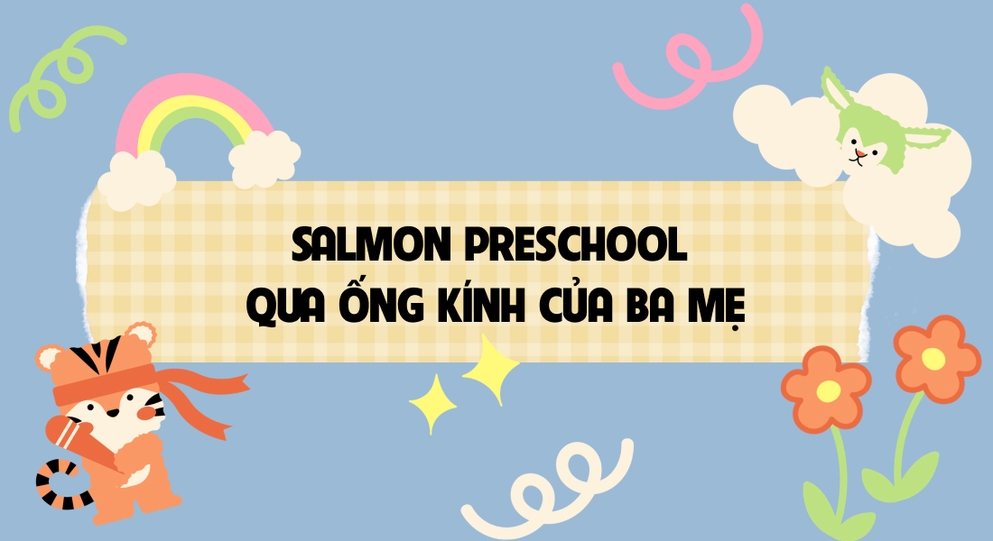 📸 SALMON PRESCHOOL QUA ỐNG KÍNH CỦA BA MẸ 🎥💕
